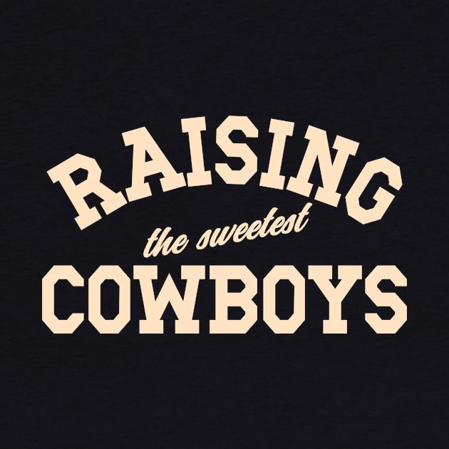 Raising The Sweetest Cowboys Mom Mother's Day Dad Father's Day by SilverLake